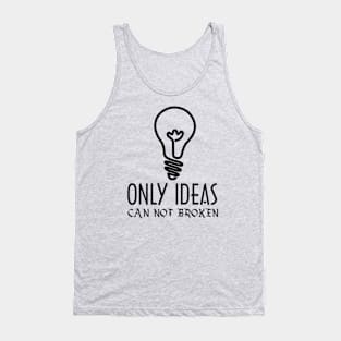 Only ideas can not broken Tank Top